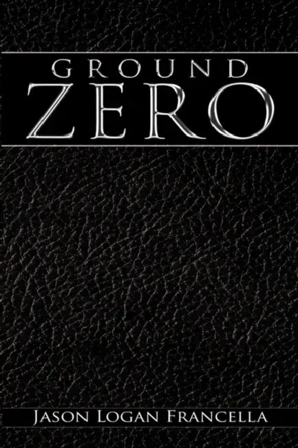 Ground Zero by Jason Logan Francella