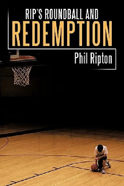 Rip's Roundball and Redemption by Phil Ripton