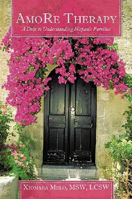 Amore Therapy: A Door to Understanding Hispanic Families by Xiomara Melo Msw Lcsw