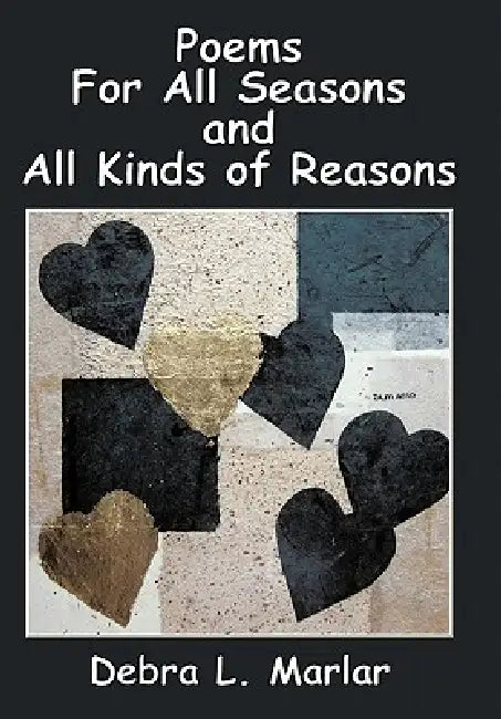 Poems For All Seasons and All Kinds of Reasons by Debra L. Marlar
