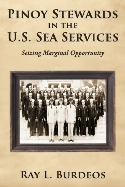 Pinoy Stewards in the U.S. Sea Services: Seizing Marginal Opportunity by Ray L. Burdeos