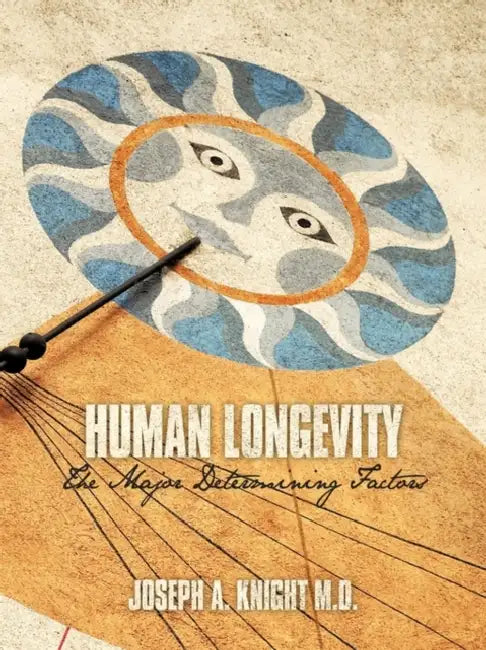 Human Longevity: The Major Determining Factors by Joseph A. Knight