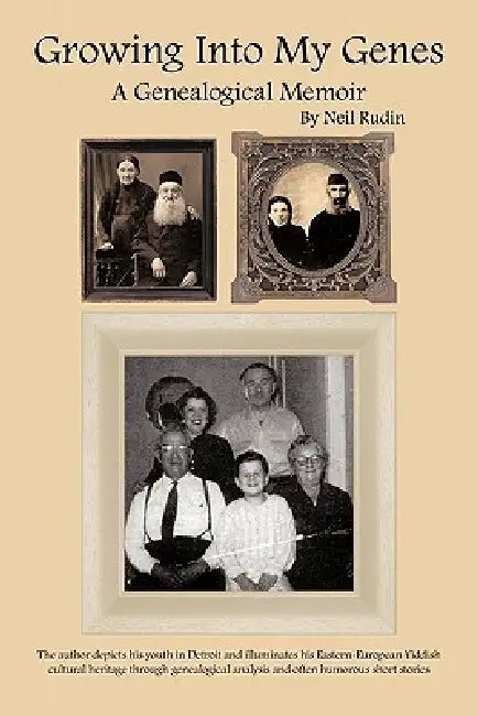 Growing Into My Genes: A Genealogical Memoir by Neil Rudin