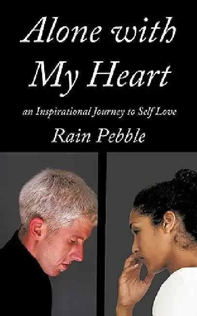 Alone with My Heart: an Inspirational Journey to Self Love by Rain Pebble