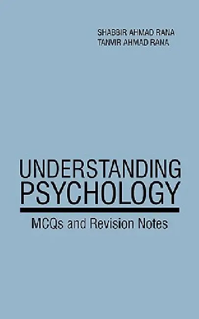 Understanding Psychology: McQs and Revision Notes by Shabbir Ahmad Rana, Tanvir Ahmad Rana