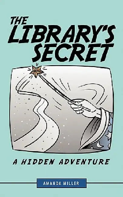 The Library's Secret: A Hidden Adventure by Amanda Miller
