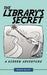 The Library's Secret: A Hidden Adventure by Amanda Miller