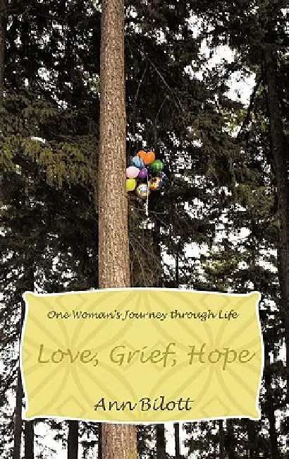 Love, Grief, Hope: One Woman's Journey through Life by Ann Bilott