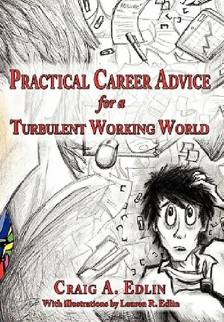 Practical Career Advice for a Turbulent Working World by Craig A. Edlin