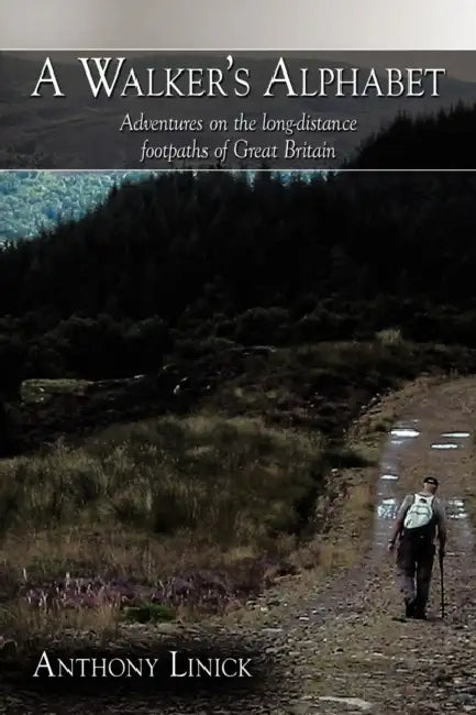 A Walker's Alphabet: Adventures on the Long-Distance Footpaths of Great Britain by Anthony Linick