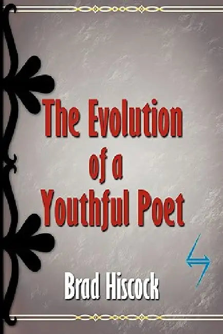 The Evolution of a Youthful Poet by Brad Hiscock