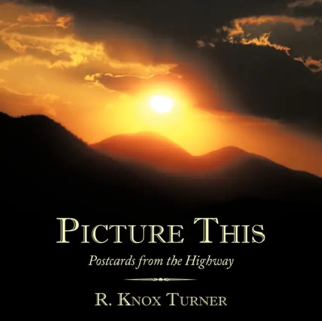 Picture This: Postcards from the Highway by R. Knox Turner