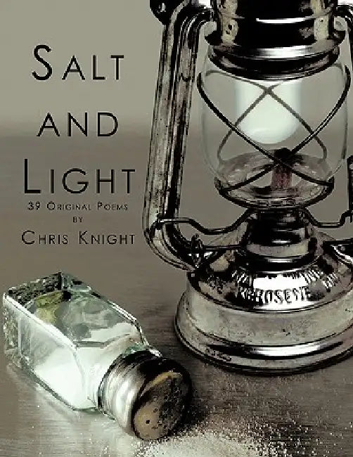 Salt and Light: 39 Original Poems by Chris Knight