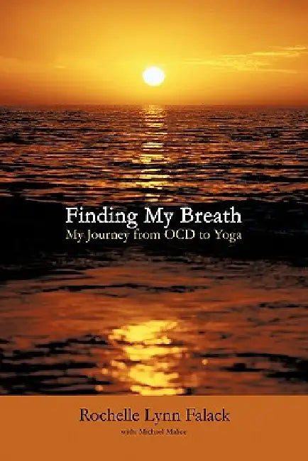 Finding My Breath: My Journey from Ocd to Yoga by Rochelle Lynn Falack