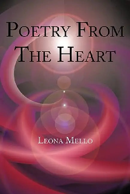 Poetry from the Heart by Leona Mello