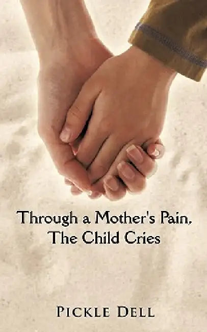 Through a Mother's Pain, The Child Cries by Pickle Dell