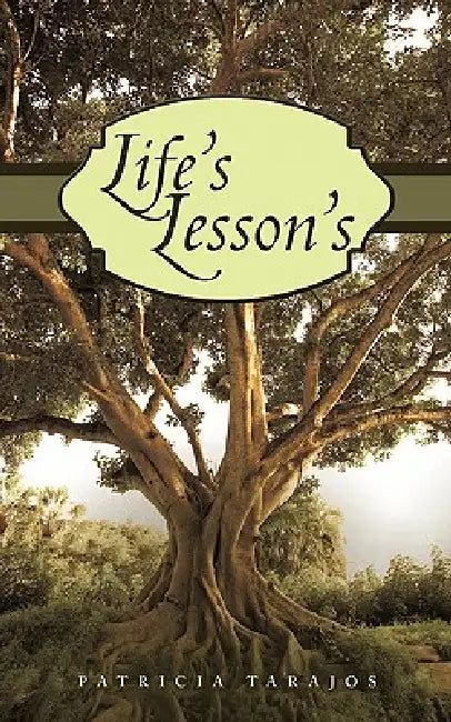 Life's Lesson's by Patricia Tarajos
