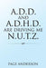 A.D.D. and A.D.H.D. Are Driving Me N.U.T.Z. by Page Anderson