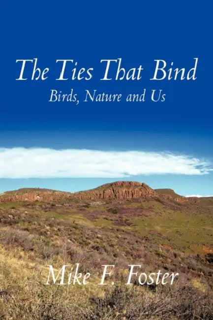 The Ties That Bind: Birds, Nature and Us by Mike F. Foster