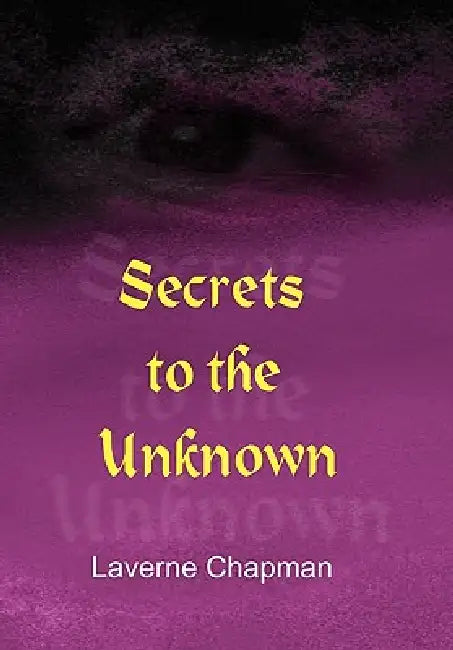 Secrets to the Unknown by Laverne Chapman