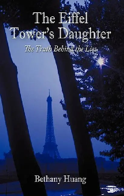 The Eiffel Tower's Daughter: The Truth Behind the Lies by Bethany Huang