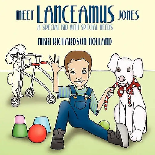 Meet Lanceamus Jones: A Special Kid with Special Needs by Nikki Richardson Holland