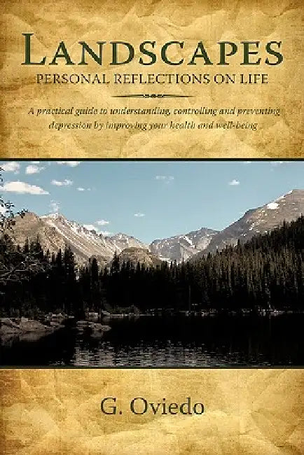 Landscapes: A practical guide to understanding, controlling and preventing depression by improving your health and well-being by G. Oviedo