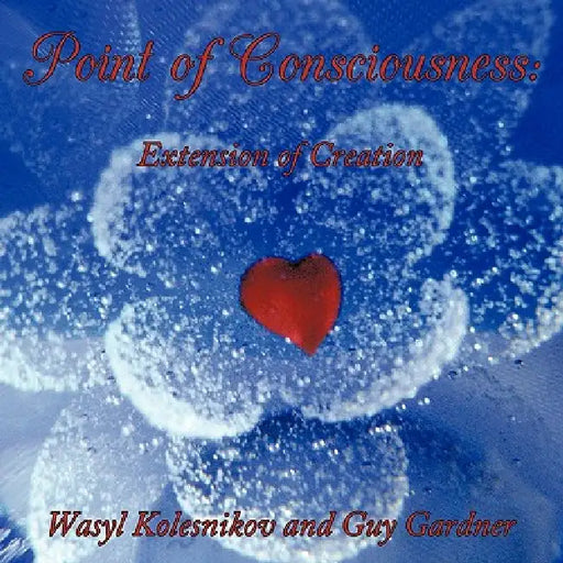 Point of Consciousness: Extension of Creation by Wasyl Kolesnikov, Guy Gardner