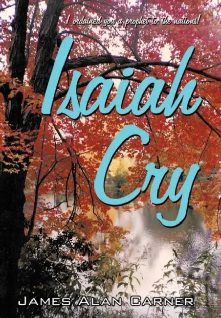 Isaiah Cry by James Alan Carner