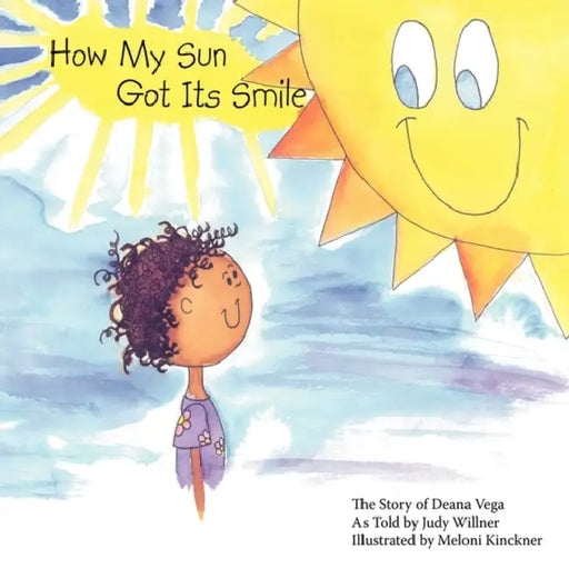 How My Sun Got Its Smile: The Story of Deana Vega by Judy Willner