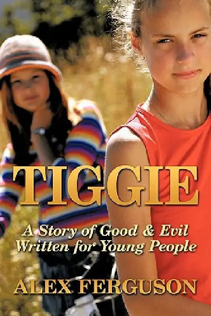 Tiggie: A Story of Good & Evil Written for Young People by Alex Manager Ferguson