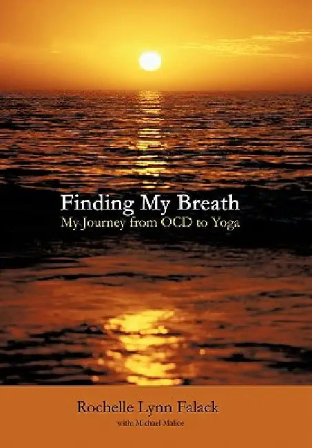 Finding My Breath: My Journey from Ocd to Yoga by Rochelle Lynn Falack
