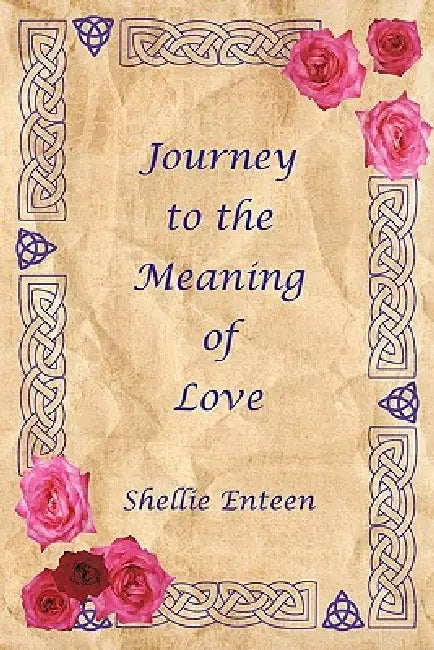 Journey to the Meaning of Love by Shellie Enteen