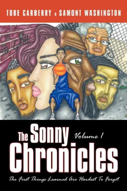The Sonny Chronicles Volume I: The First Things Learned Are Hardest to Forget by Tobe Carberry, Samont Washington