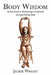 Body Wisdom: An Easy Guide to Maintaining a Comfortable (and Good Looking Body by Jackie Wright