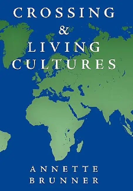 Crossing and Living Cultures by Annette Brunner
