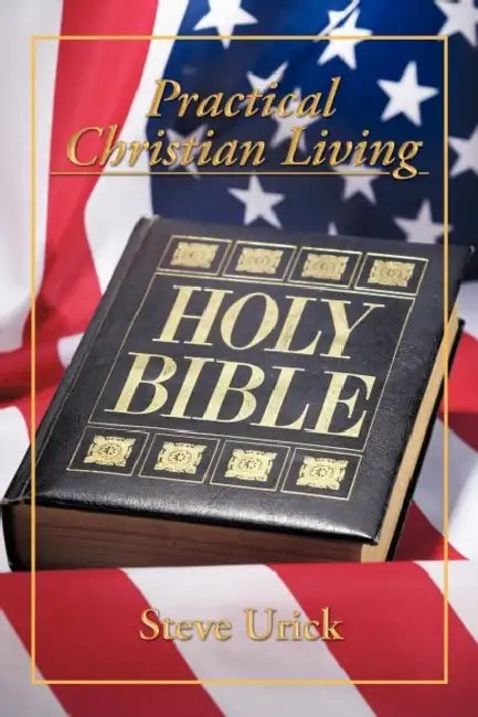 Practical Christian Living by Steve Urick