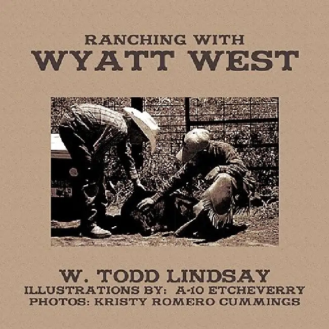 Ranching with Wyatt West by W. Todd Lindsay