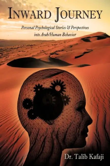 Inward Journey: Personal Psychological Stories & Perspectives into Arab/Human Behavior by Talib Kafaji
