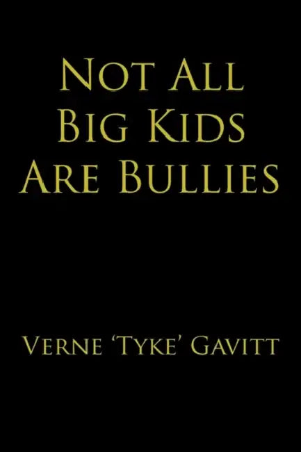 Not All Big Kids Are Bullies by Verne 'Tyke' Gavitt