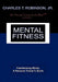 Mental Fitness: Transforming Minds, a Personal Trainer's Guide by Charles T., Jr. Robinson
