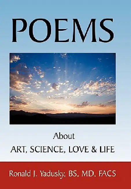 POEMS About ART, SCIENCE, LOVE & LIFE by Ronald J. Yadusky Bs Facs