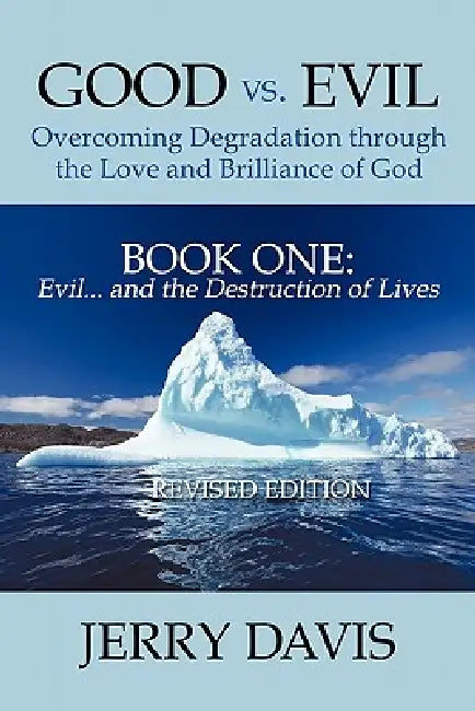 Good vs. Evil . . . Overcoming Degradation Through the Love and Brilliance of God Book One: Evil . . . and the Destruction of Lives by Jerry Davis