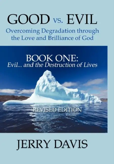 Good vs. Evil . . . Overcoming Degradation Through the Love and Brilliance of God Book One: Evil . . . and the Destruction of Lives by Jerry Davis