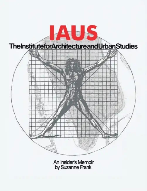 Iaus: an Insider's Memoir by Suzanne Frank