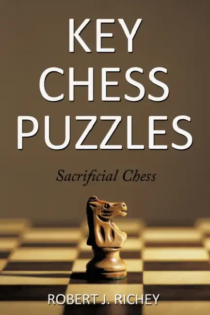 Key Chess Puzzles: Sacrificial Chess by Robert J. Richey
