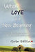 When LOVE is a "New Beginning"...: A Handbook To Remembering What We Should Never Forget by Gwen Editin
