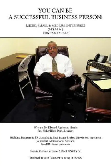 You Can Be a Successful Business Person!: Micro, Small & Medium Enterprises (Msmes) Fundamentals by Edward A. Harris