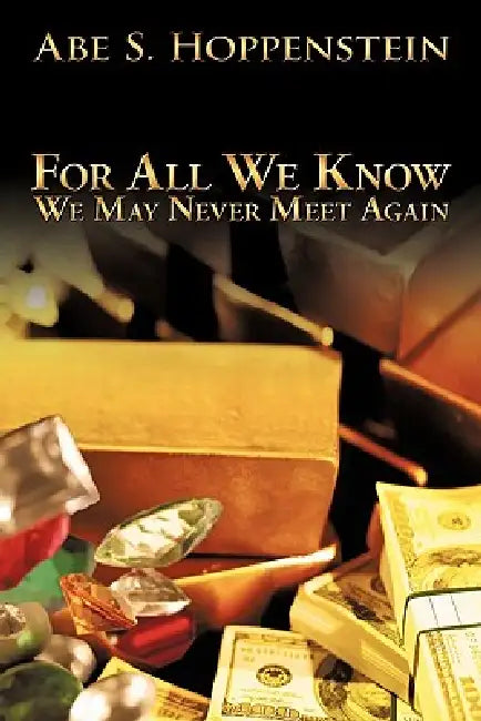For All We Know: We May Never Meet Again by Abe S. Hoppenstein