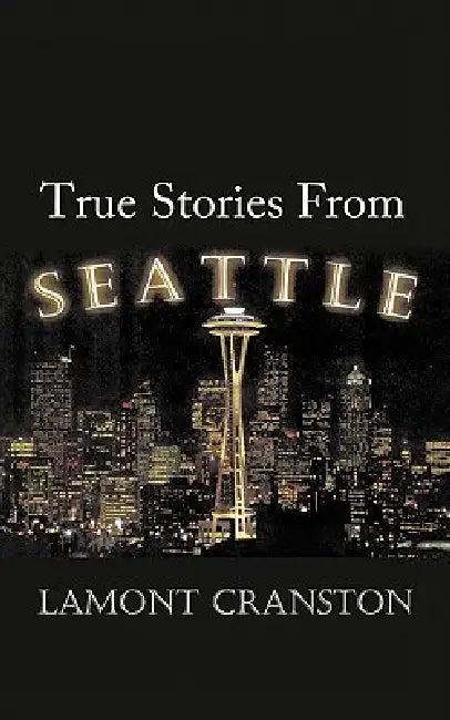 True Stories from Seattle by Lamont Cranston